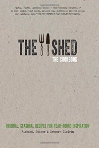 Shed: The Cookbook: Original, seasonal recipes for year-round inspiration. Foreword by Hugh Fearnley-Whittingstall