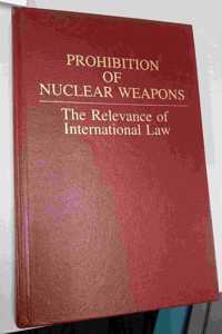 Prohibition of Nuclear Weapons: The Relevance of International Law