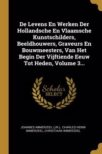De Levens En Werken Der Hollandsche En Vlaamsche Kunstschilders, Beeldhouwers, Graveurs En Bouwmeesters, Van Het Begin Der Vijftiende Eeuw Tot Heden, Volume 3...