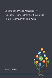 Coating and Drying Processes for Functional Films in Polymer Solar Cells - From Laboratory to Pilot Scale