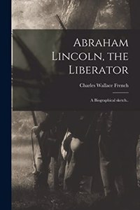 Abraham Lincoln, the Liberator