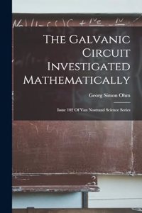 The Galvanic Circuit Investigated Mathematically