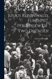 Julius Rosenwald Fund 1917 1936Review Of Two Decades