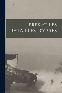 Ypres Et Les Batailles D'ypres