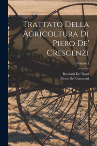 Trattato Della Agricoltura Di Piero De' Crescenzi; Volume 2