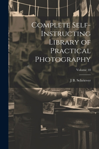 Complete Self-instructing Library of Practical Photography; Volume 10