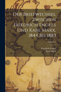 Briefwechsel Zwischen Friedrich Engels Und Karl Marx, 1844 Bis 1883; Volume 1