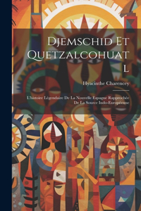 Djemschid Et Quetzalcohuatl: L'histoire Légendaire De La Nouvelle Espagne Rapprochée De La Source Indo-Européenne