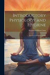 Introductory Physiology and Hygiene: For Use in Primary Grades