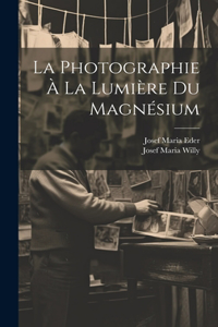 La Photographie À La Lumière Du Magnésium