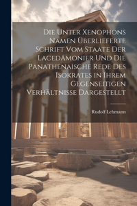 Unter Xenophons Namen Überlieferte Schrift Vom Staate Der Lacedämonier Und Die Panathenaische Rede Des Isokrates in Ihrem Gegenseitigen Verhältnisse Dargestellt