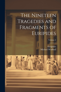 Nineteen Tragedies and Fragments of Euripides; Volume 2