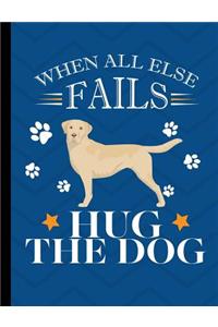 When All Else Fails Hug The Dog
