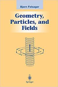 Geometry, Particles, and Fields (Graduate Texts in Contemporary Physics) [Special Indian Edition - Reprint Year: 2020] [Paperback] Bjoern Felsager