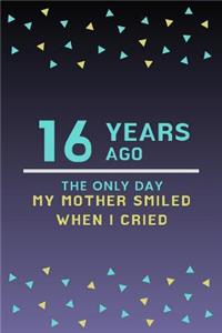 16 Years ago the only day my Mother smiled when I cried