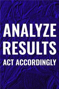 Analyze Results Act Accordingly