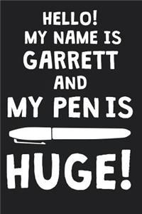 Hello! My Name Is GARRETT And My Pen Is Huge!