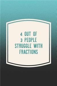 4 Out Of 3 People Struggle With Fractions: Funny Sayings on the cover Journal 104 Lined Pages for Writing and Drawing, Everyday Humorous, 365 days to more Humor & Happiness Year Long Journal 