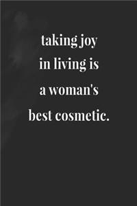 Taking Joy In Living Is A Woman's Best Cosmetic.