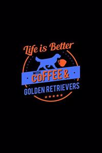 Life Is Better With Coffee & Golden Retrievers