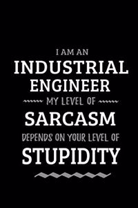 Industrial Engineer - My Level of Sarcasm Depends On Your Level of Stupidity