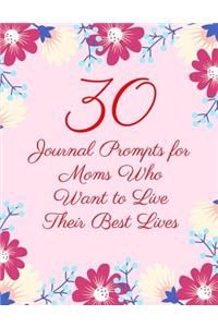 30 Journal Prompts for Moms Who Want to Live Their Best Lives