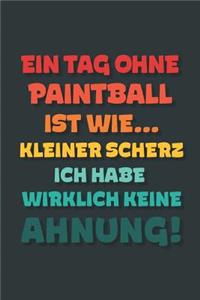 Ein Tag ohne Paintball ist wie...