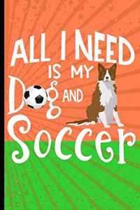 All I Need Is My Dog And Soccer