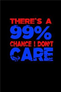 There's a 99% chance i dont care