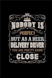 Nobody Is Perfect But As A Beer Delivery Driver