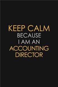 Keep Calm Because I Am A Accounting Director