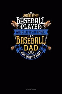 Behind Every Baseball Player Who Believes In Himself Is A Baseball Dad Who Believed First