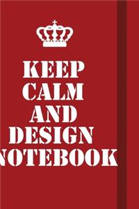 Keep Calm And Design Notebook
