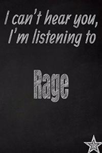 I Can't Hear You, I'm Listening to Rage Creative Writing Lined Journal