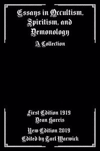 Essays in Occultism, Spiritism, and Demonology: A Collection