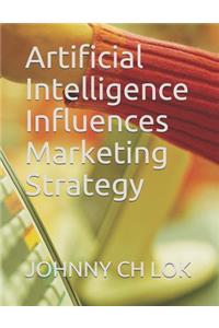 Artificial Intelligence Influences Marketing Strategy