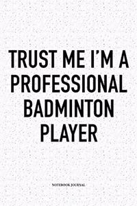 Trust Me I'm a Professional Badminton Player