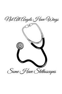 Not All Angels Have Wings Some Have Stethoscopes