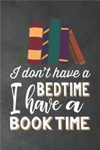 I Don't Have a Bedtime I Have a Book Time
