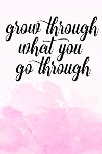 Grow through what you go through