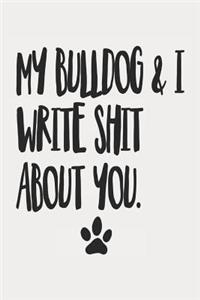 My Bulldog and I Write Shit About You