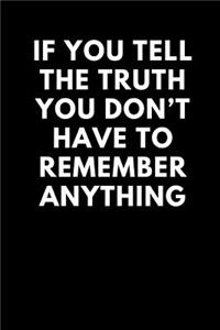 If You Tell the Truth You Don't Have to Remember Anything