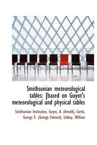 Smithsonian Meteorological Tables: [Based on Guyot's Meteorological and Physical Tables