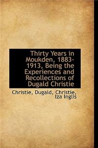 Thirty Years in Moukden, 1883-1913, Being the Experiences and Recollections of Dugald Christie