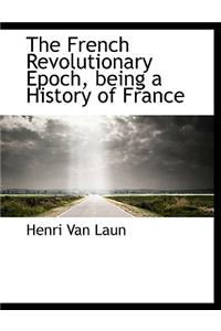 The French Revolutionary Epoch, Being a History of France
