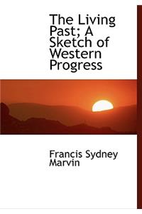 The Living Past; A Sketch of Western Progress