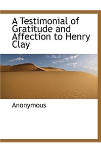 A Testimonial of Gratitude and Affection to Henry Clay