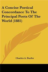 Concise Poetical Concordance To The Principal Poets Of The World (1885)