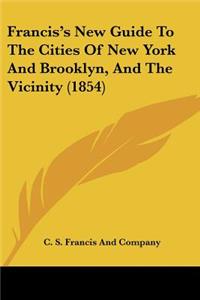 Francis's New Guide To The Cities Of New York And Brooklyn, And The Vicinity (1854)