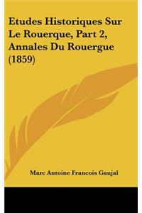 Etudes Historiques Sur Le Rouerque, Part 2, Annales Du Rouergue (1859)